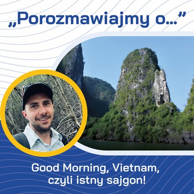 „Porozmawiajmy o…” Good Morning, Vietnam, czyli istny sajgon! Spotkanie z Przemysławem Dąbkiem  17:00