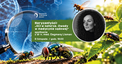HORYZONTYŚCI: „SCI w naturze. Owady w medycynie sądowej” – spotkanie z dr n. med. Dagmarą Lisman 